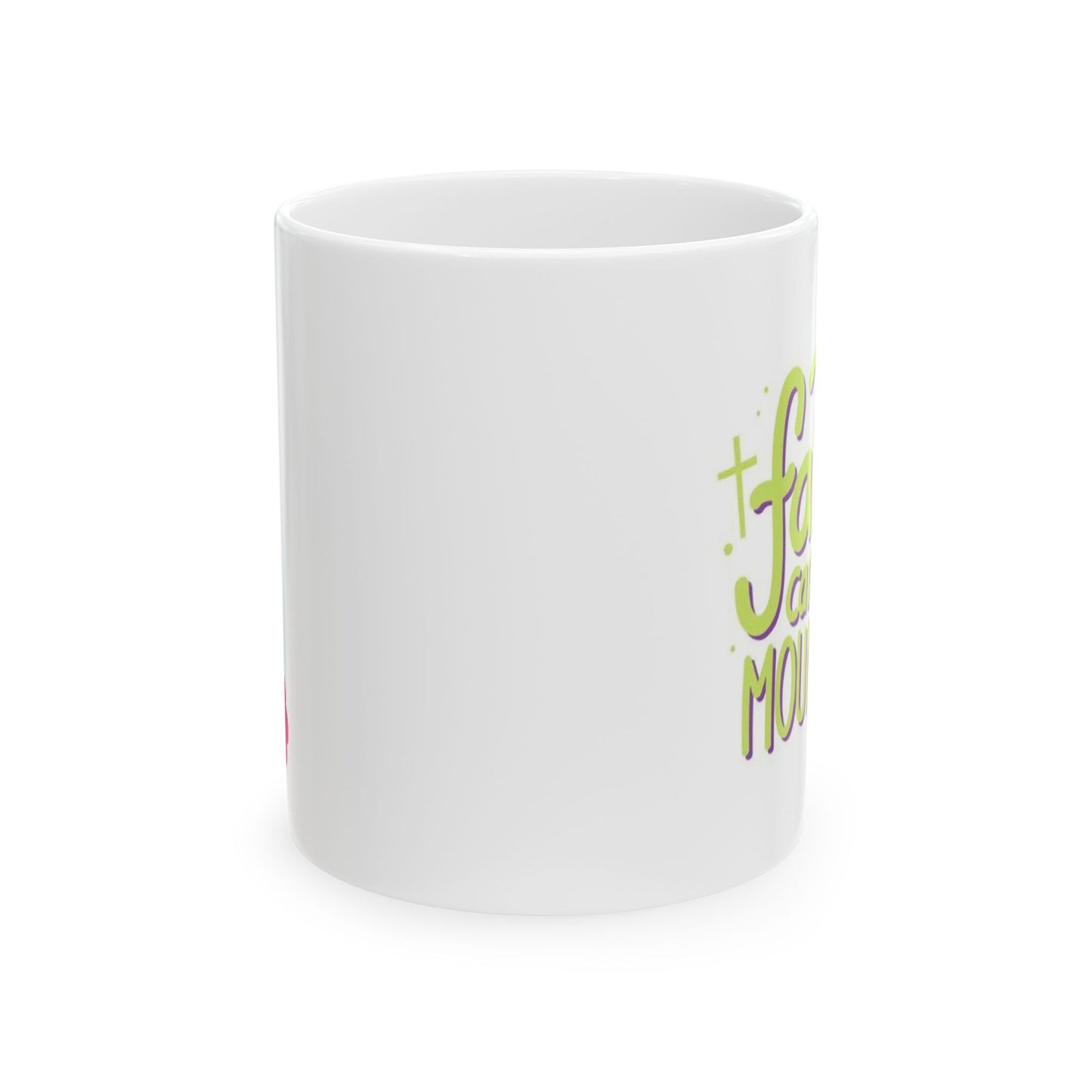 Faith Can Move Mountains Ceramic Mug